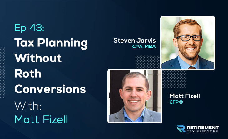 Tax Planning Without Roth Conversions With Matt Fizell