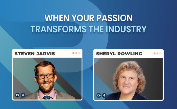 When your passion transforms the industry with Sheryl Rowling