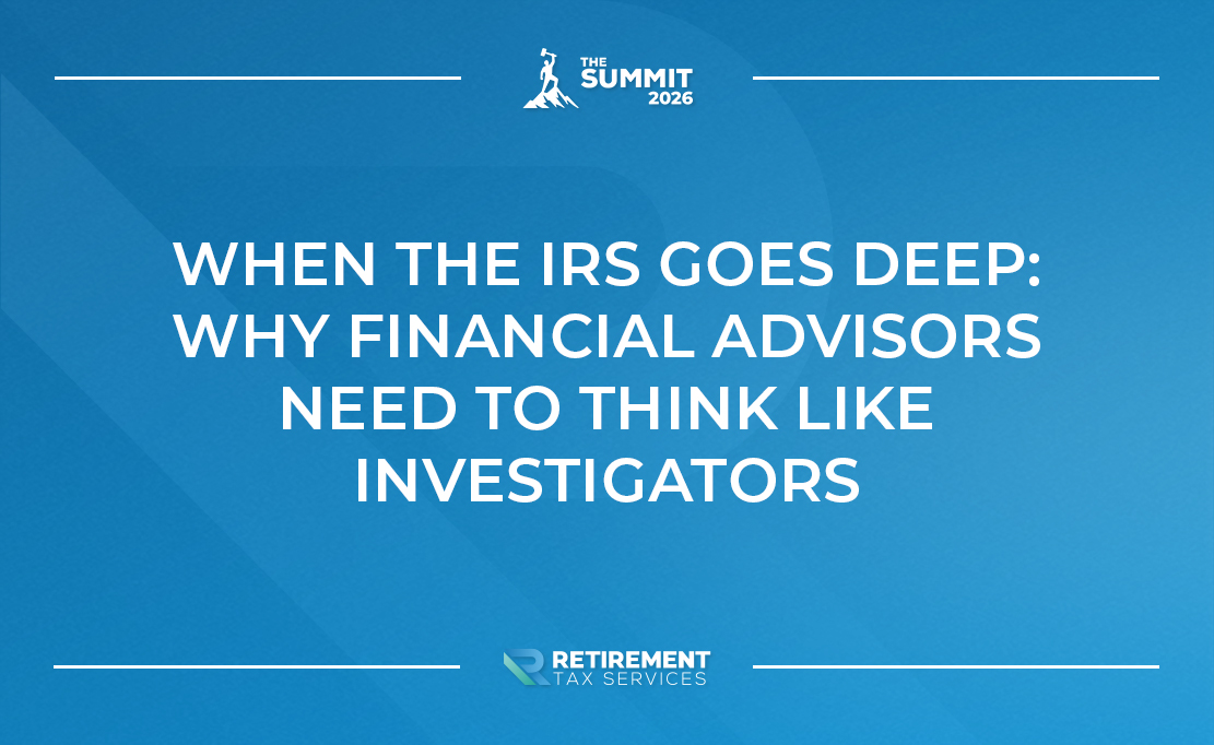 When the IRS Goes Deep: Why Financial Advisors Need to Think Like Investigators