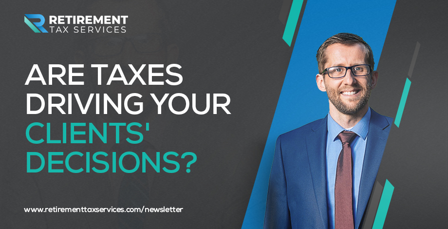 Are taxes driving your clients’ decisions?